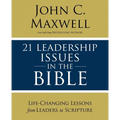 21 Leadership Issues in the Bible: Life-Changing Lessons from Leaders in Scripture