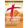 The Glory of Christ in the Old Testament: Volume 1: Genesis to Esther