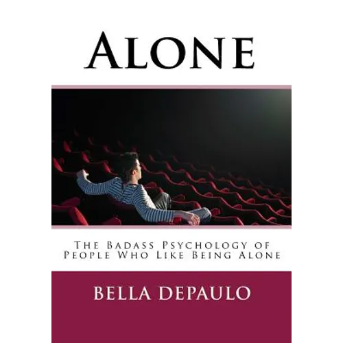 Alone: The Badass Psychology of People Who Like Being Alone