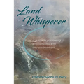Land Whisperer: A Guide to Partnering Energetically with Any Environment