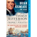 Thomas Jefferson and the Tripoli Pirates: The Forgotten War That Changed American History