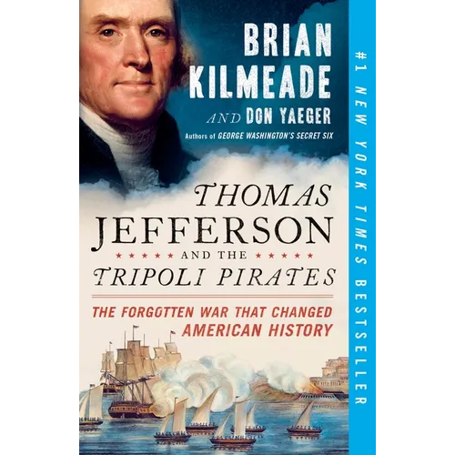 Thomas Jefferson and the Tripoli Pirates: The Forgotten War That Changed American History