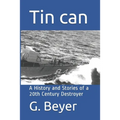Tin can: A History and Stories of a 20th Century Destroyer
