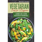 Vegetarian Food For Beginners: A Beginner's guide to Cooking Healthy and Tasty Vegetarian Meals. - Hardcover