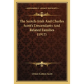 The Scotch-Irish And Charles Scott's Descendants And Related Families (1917)