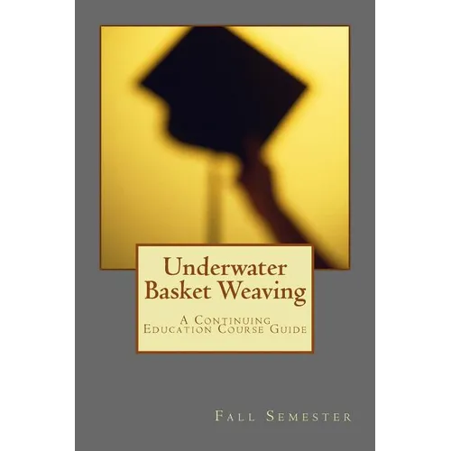Underwater Basket Weaving: A Continuing Education Course Catalog