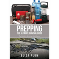 Prepping: The Ultimate Survival Guide: The Guide to Surviving Any Disaster