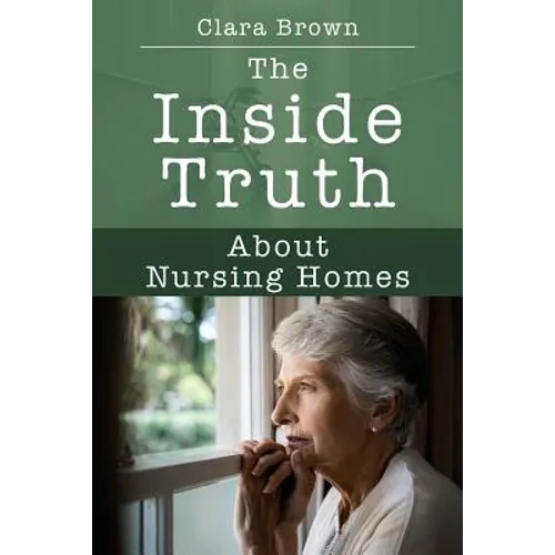 The Inside Truth About Nursing Homes