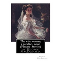 The wise woman; a parable, By George MacDonald, novel (Fantasy Stories): The Lost Princess: A Double Story, first published in 1875 as The Wise Woman: