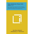 The Addicks Dam Site, Part 1-2: Archeological Survey Of The Addicks Dam Basin, And Indian Skeletal Remains From The Doering And Kobs Sites