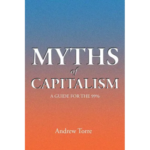Myths of Capitalism: A Guide for the 99%