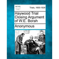 Haywood Trial Closing Argument of W.E. Borah