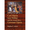 Carl Maria Von Weber and the Search for a German Opera