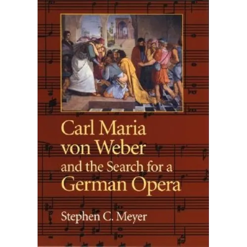Carl Maria Von Weber and the Search for a German Opera