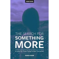 The Search For Something More: A Guide For Those Trying To Heal Themselves