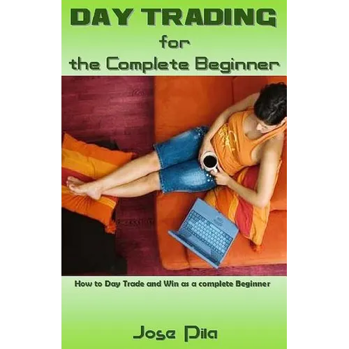 Day Trading for the Complete Beginner: How to Day Trade and Win as a Complete Beginner