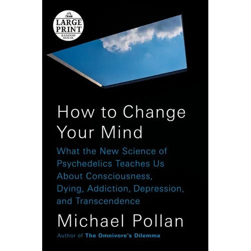 How to Change Your Mind: What the New Science of Psychedelics Teaches Us About Consciousness, Dying, Addiction, Depression, and Transcendence