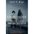 Ghostology: Ghostly Attacks: Tales from a Decade of Paranormal Investigation