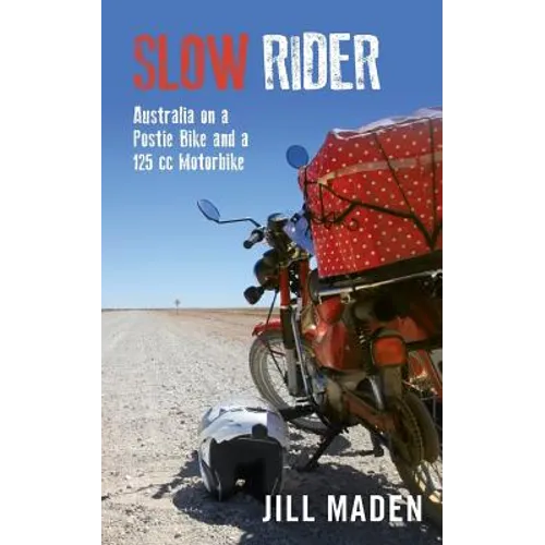 Slow Rider: Australia on a Postie Bike and a 125 cc Motorbike