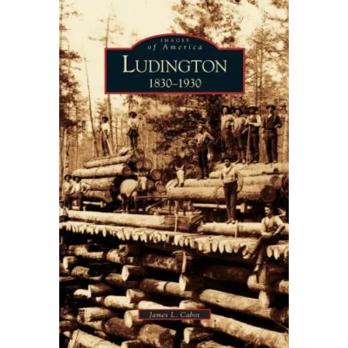 Ludington: 1830-1930