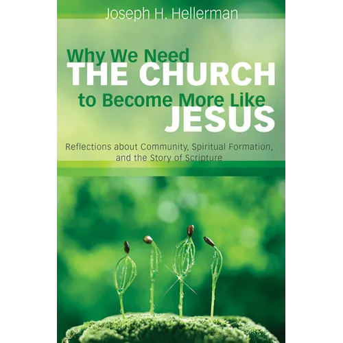 Why We Need the Church to Become More Like Jesus: Reflections about Community, Spiritual Formation, and the Story of Scripture
