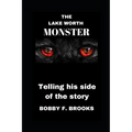 The Lake Worth Monster: Telling His Side of the Story