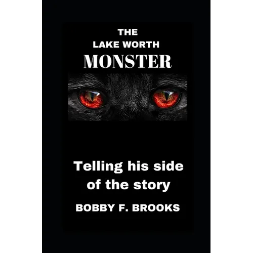 The Lake Worth Monster: Telling His Side of the Story