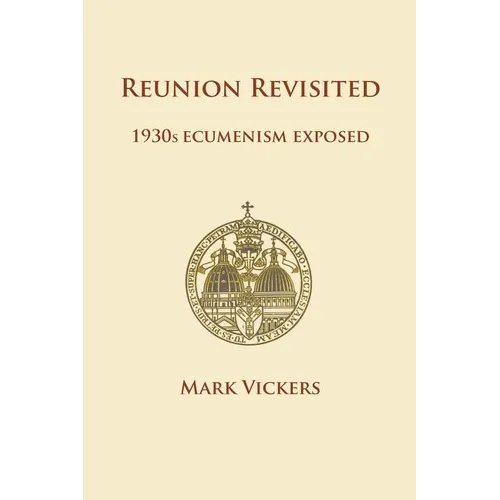 Reunion Revisited: 1930s Ecumenism Exposed
