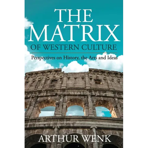The Matrix of Western Culture: Perspectives on History, the Arts and Ideas