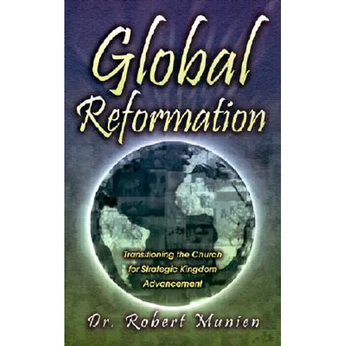 Global Reformation: Transitioning the Church for Strategic Kingdom Advancement