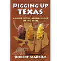 Digging Up Texas: A Guide to the Archeology of the State