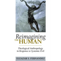 Reimagining the Human: Theological Anthropology in Response to Systemic Evil