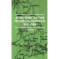A History Of The Medieval Church 590-1500