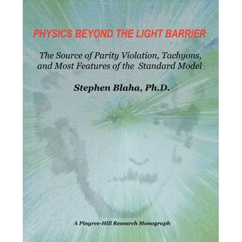 Physics Beyond the Light Barrier: The Source of Parity Violation, Tachyons, and a Derivation of Standard Model Features