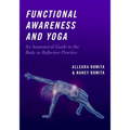 Functional Awareness and Yoga: An Anatomical Guide to the Body in Reflective Practice
