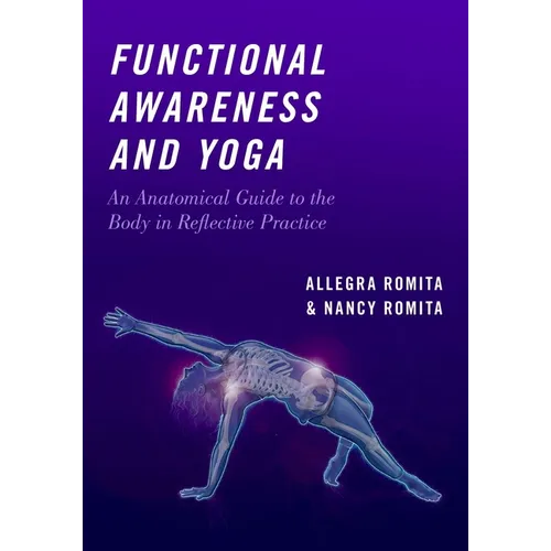 Functional Awareness and Yoga: An Anatomical Guide to the Body in Reflective Practice