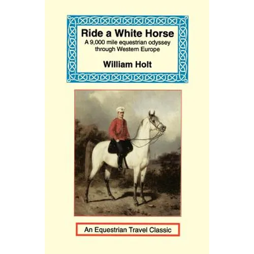 Ride a White Horse: An Epic 9,000 Mile Ride Through Europe