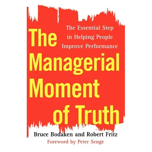 The Managerial Moment of Truth: The Essential Step in Helping People Improve Performance