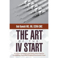 The Art of the IV Start: Common Techniques and Tricks of the Trade for Establishing Successful Peripheral Intravenous Lines