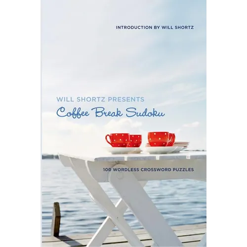 Will Shortz Presents Coffee Break Sudoku: 100 Wordless Crossword Puzzles
