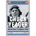 Chuck Yeager: World War II Fighter Pilot