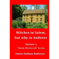 Witches in Salem, but why in Andover: Volume 3 in the "Salem Witchcraft" Series