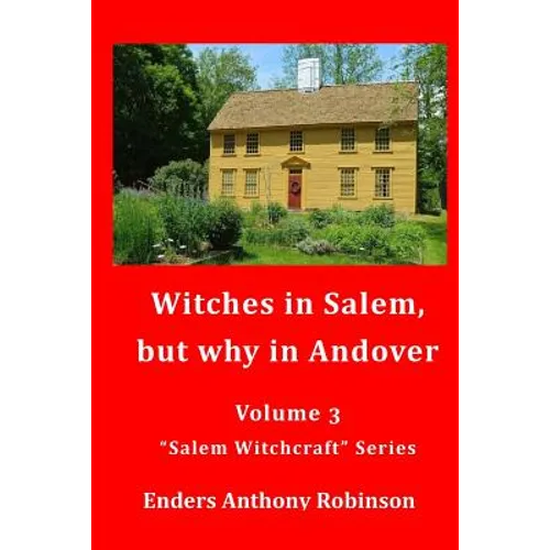 Witches in Salem, but why in Andover: Volume 3 in the "Salem Witchcraft" Series