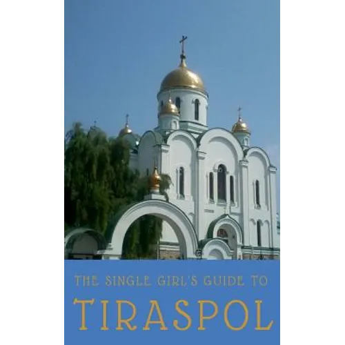 The Single Girl's Guide to Tiraspol & Transnistria