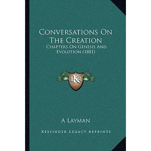 Conversations On The Creation: Chapters On Genesis And Evolution (1881)