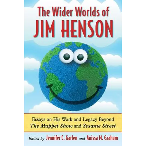 The Wider Worlds of Jim Henson: Essays on His Work and Legacy Beyond The Muppet Show and Sesame Street