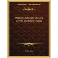 Outline Dictionary of Maya Glyphs and Glyph Studies