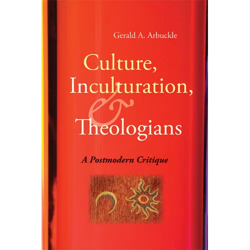 Culture, Inculturation, and Theologians: A Postmodern Critique