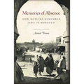 Memories of Absence: How Muslims Remember Jews in Morocco