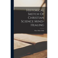 Historical Sketch Of Christian Science Mind-healing